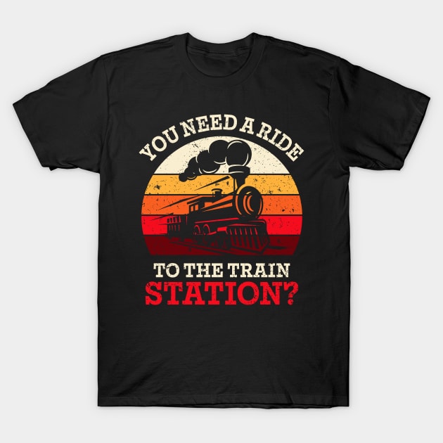 You Need a Ride to the Train Station T-Shirt by Aratack Kinder